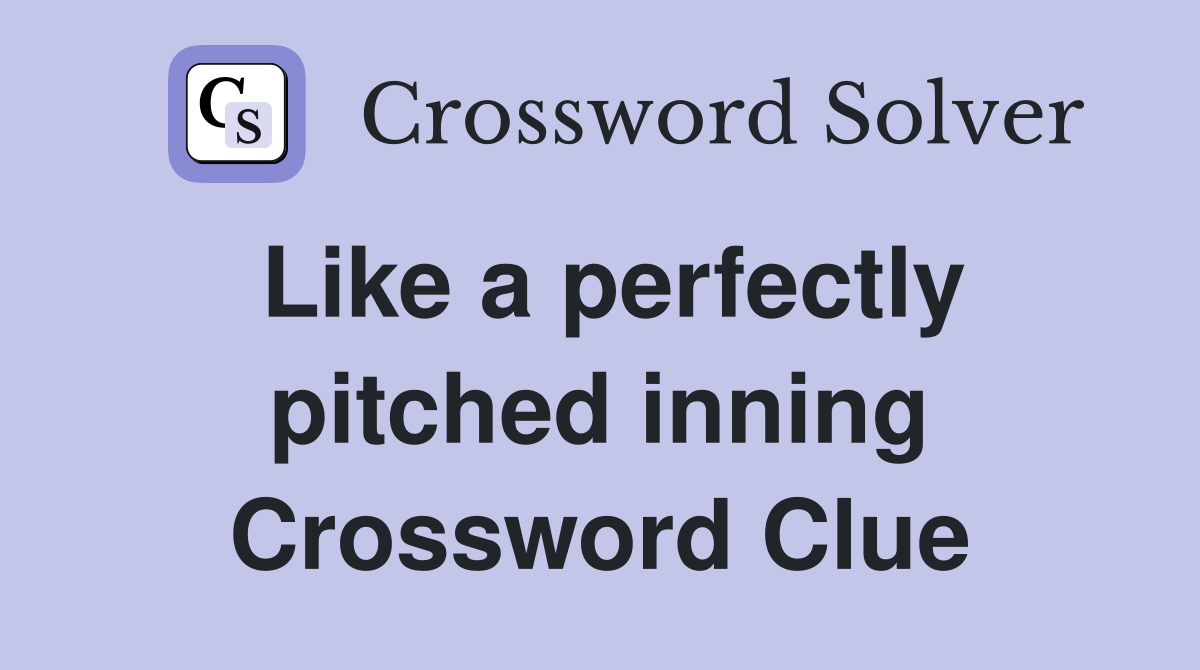Like a perfectly pitched inning Crossword Clue
