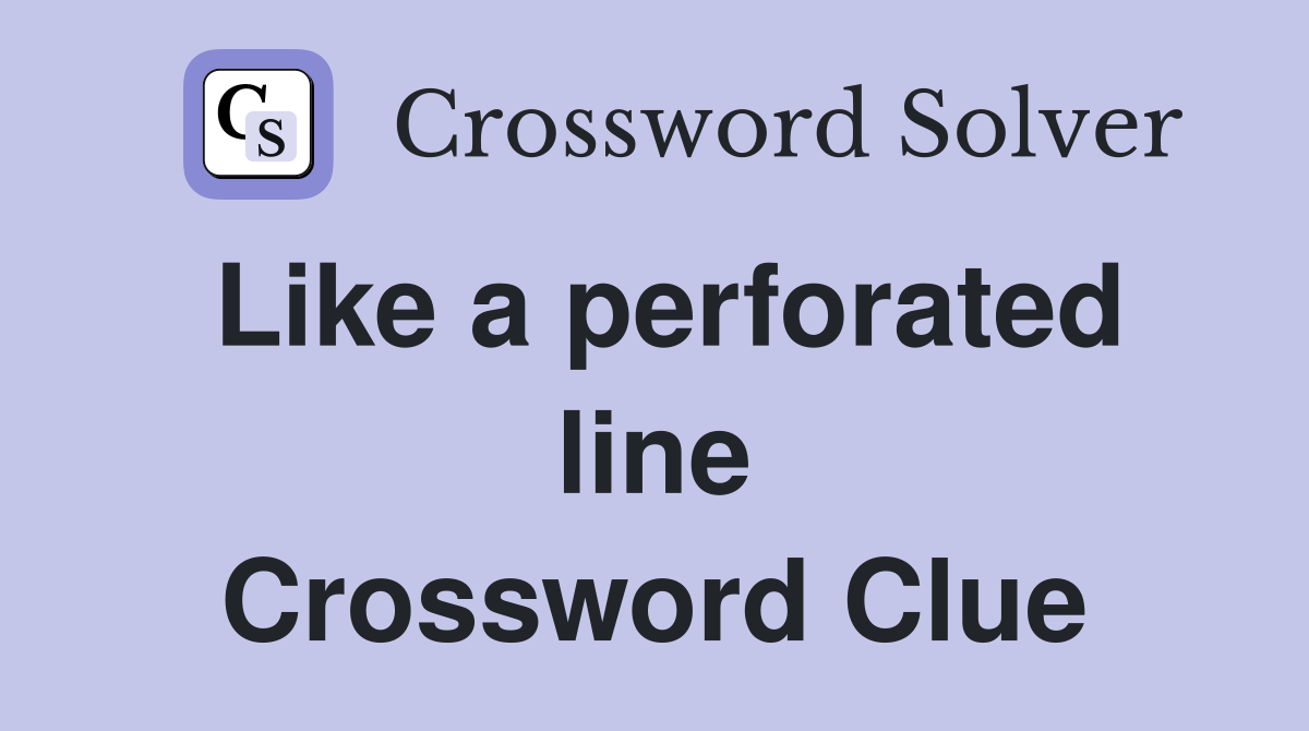 Like a perforated line Crossword Clue
