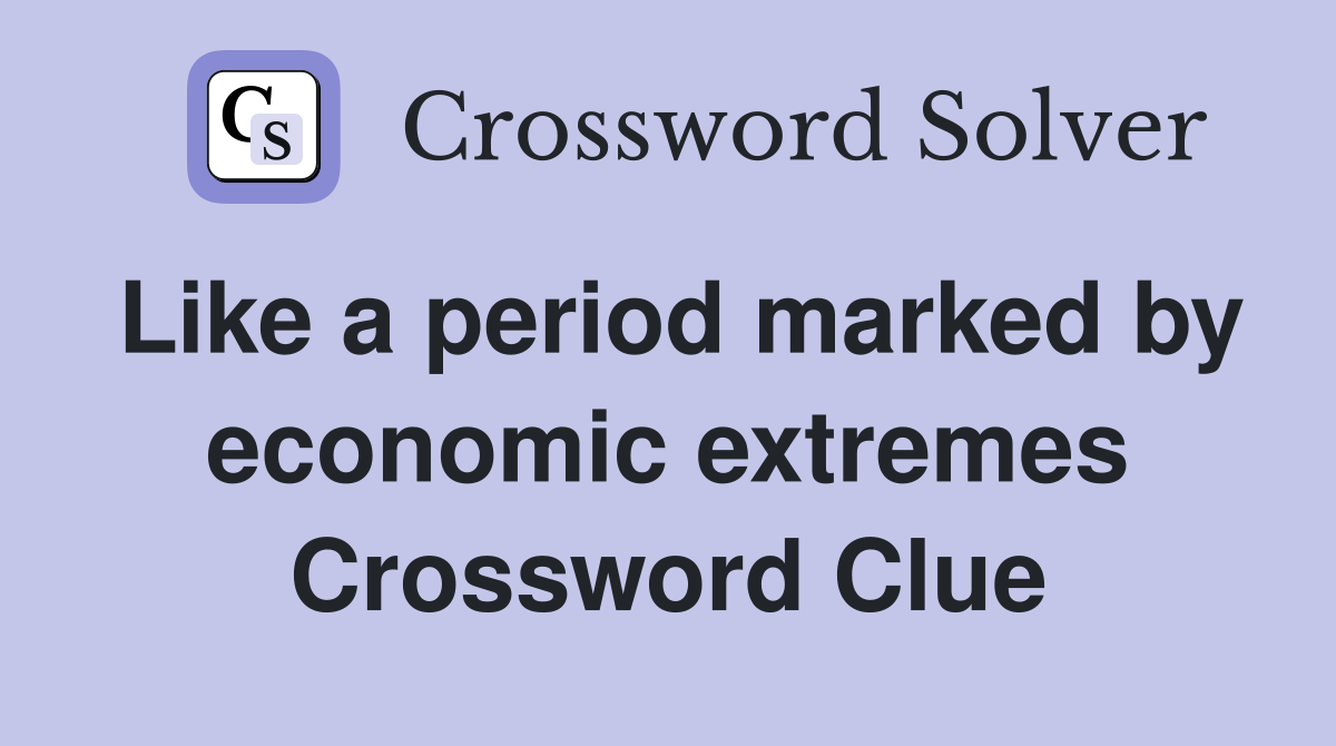 Like a period marked by economic extremes Crossword Clue