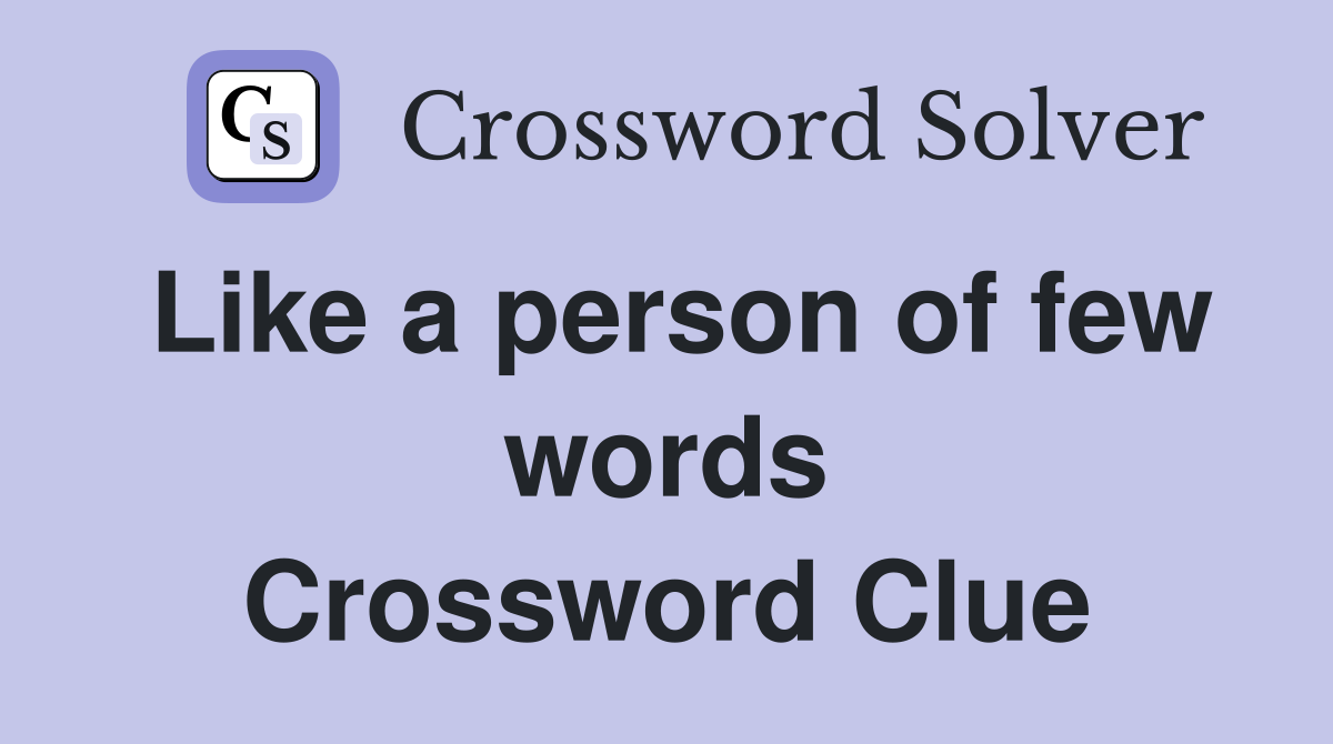 Like a person of few words Crossword Clue