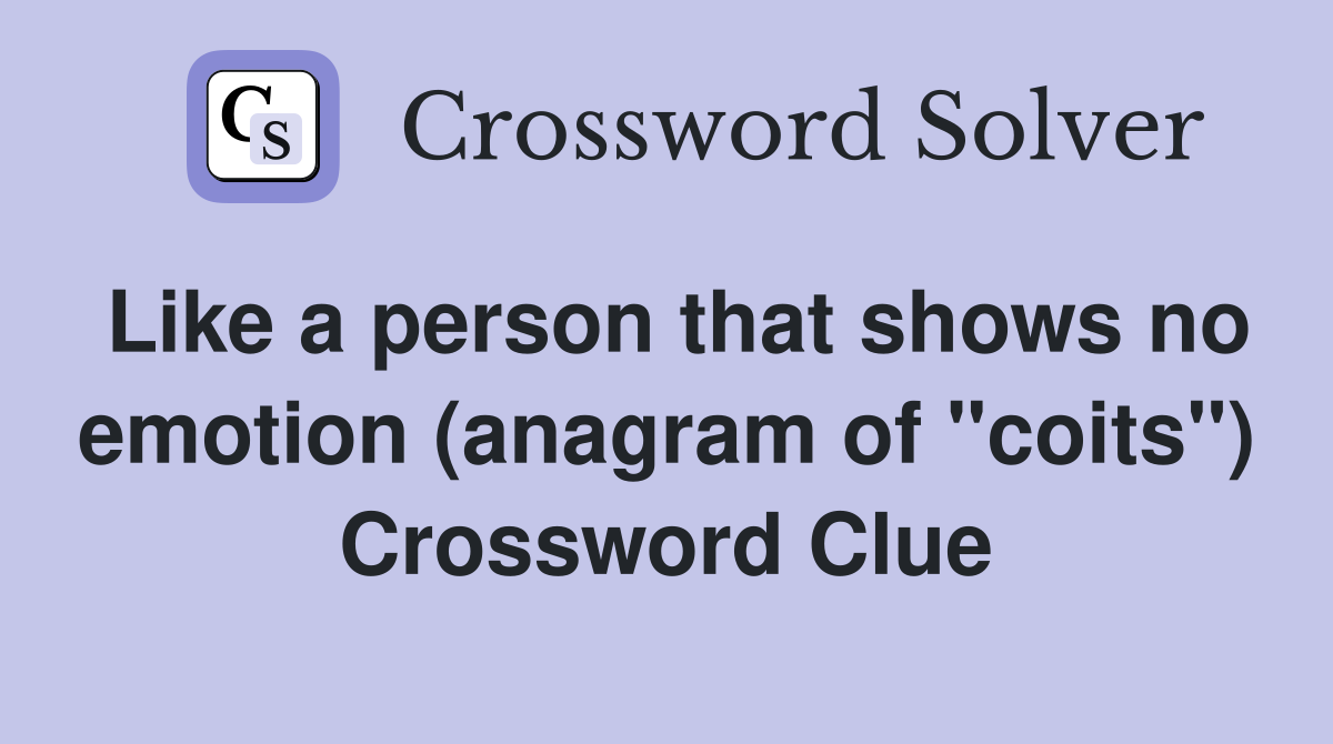 Like a person that shows no emotion (anagram of "coits") Crossword Clue