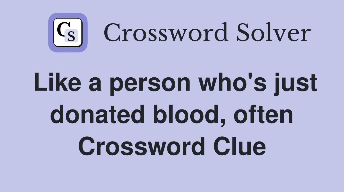 Like a person who's just donated blood, often Crossword Clue