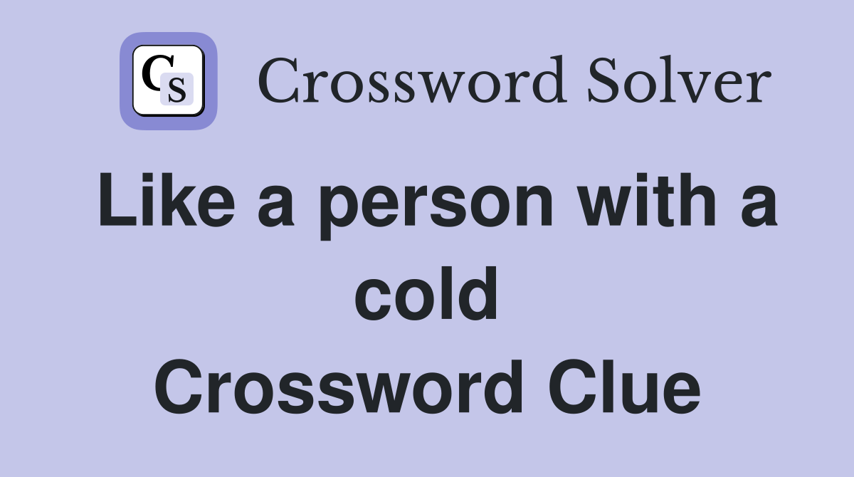 Like a person with a cold Crossword Clue