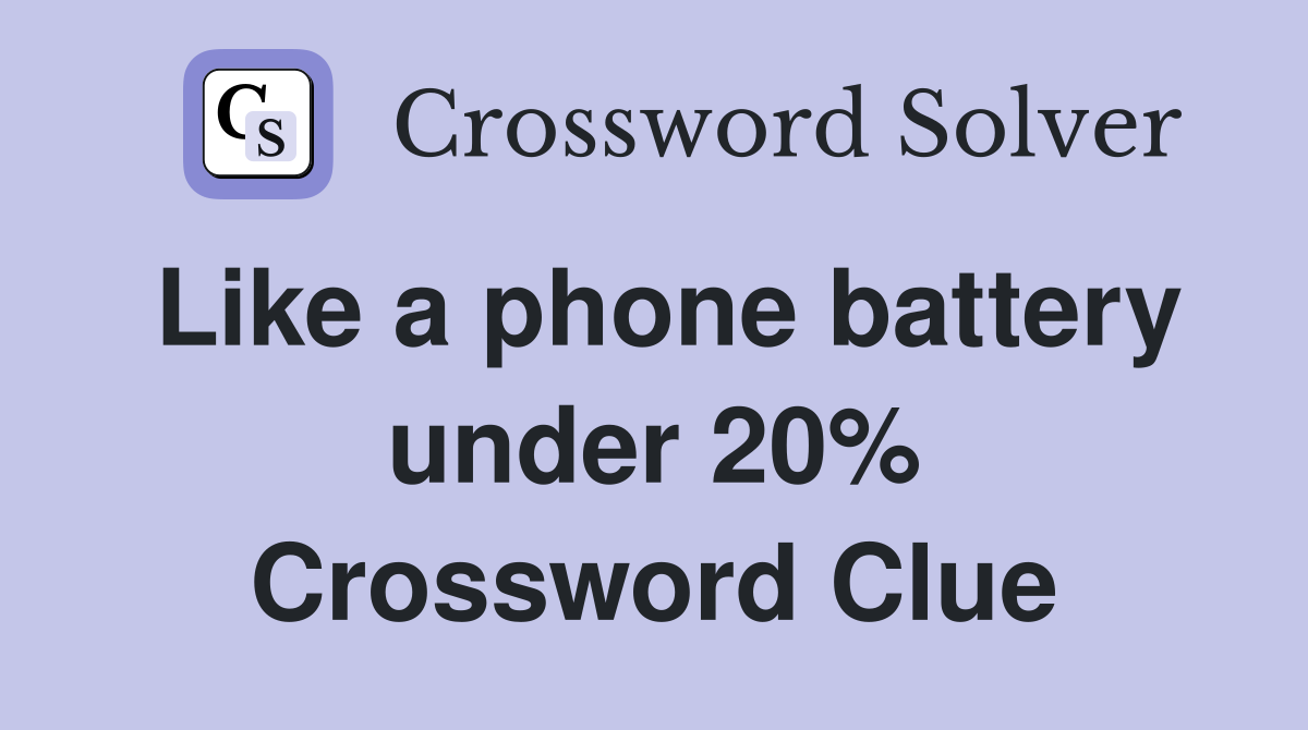 Like a phone battery under 20% Crossword Clue