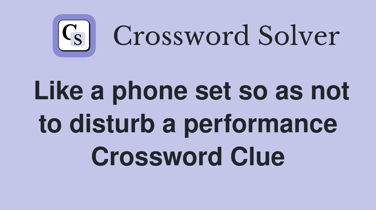 Like a phone set so as not to disturb a performance Crossword Clue