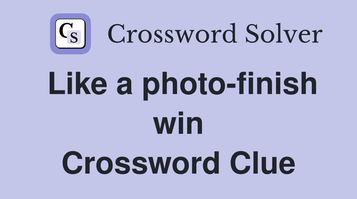 Like a photo-finish win Crossword Clue