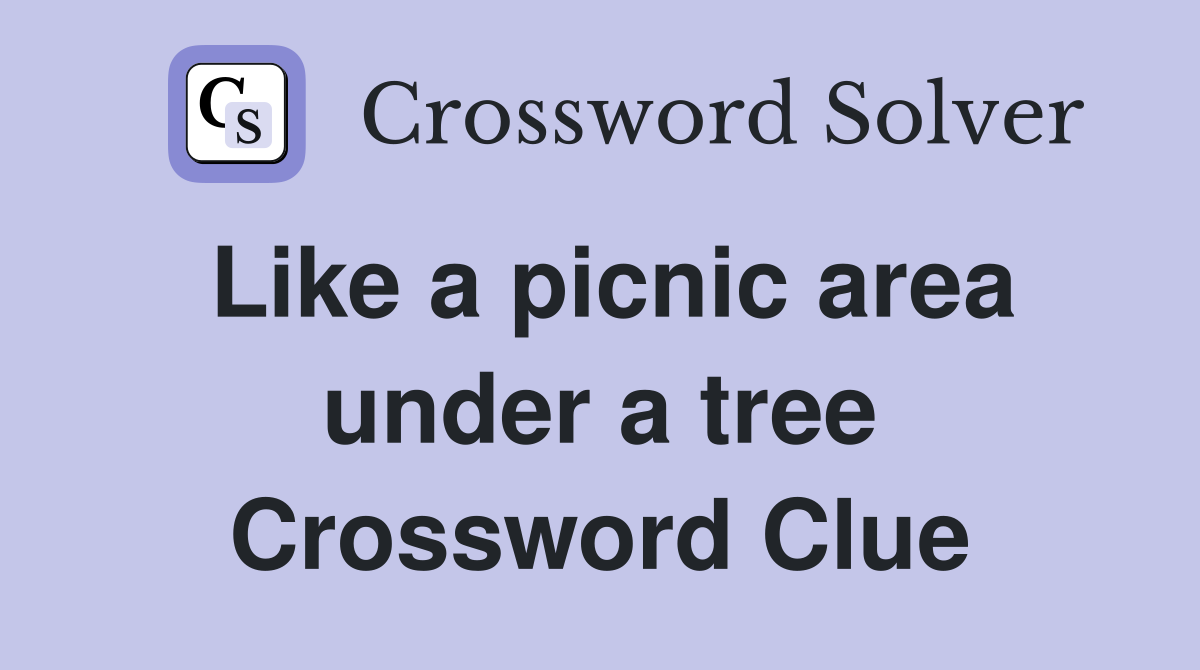 Like a picnic area under a tree Crossword Clue