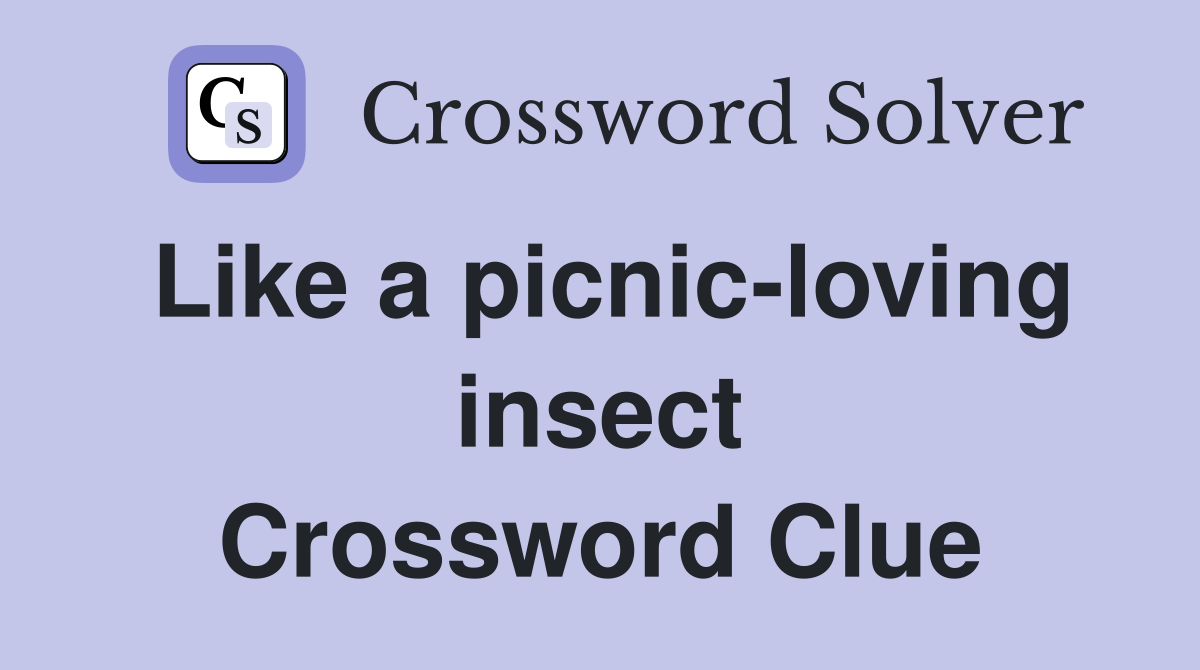 Like a picnic-loving insect Crossword Clue