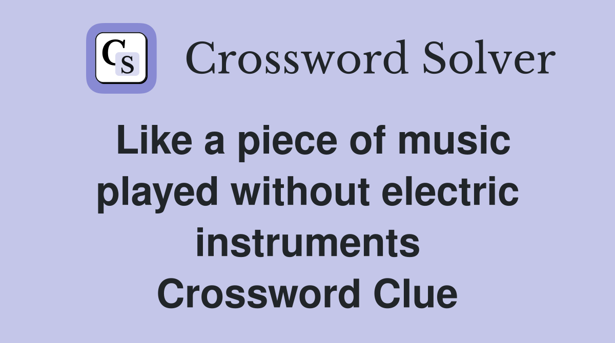 Like a piece of music played without electric instruments Crossword Clue