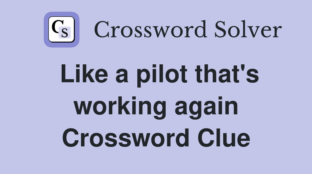 Like a pilot that's working again Crossword Clue