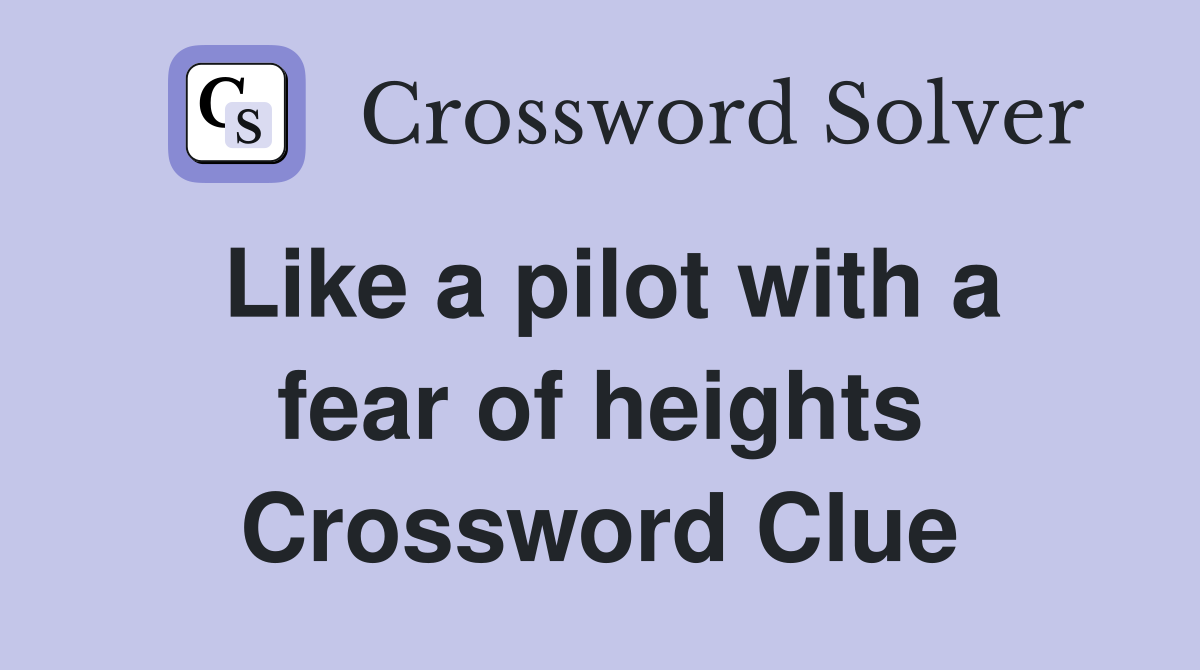Like a pilot with a fear of heights Crossword Clue