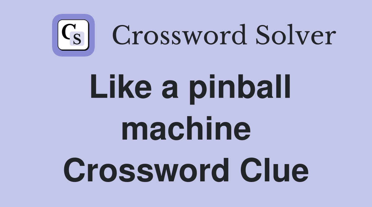 Like a pinball machine Crossword Clue