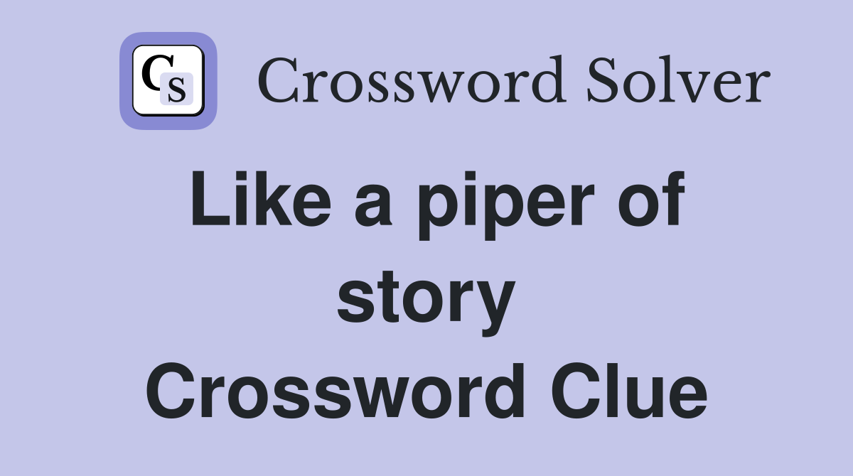 Like a piper of story Crossword Clue