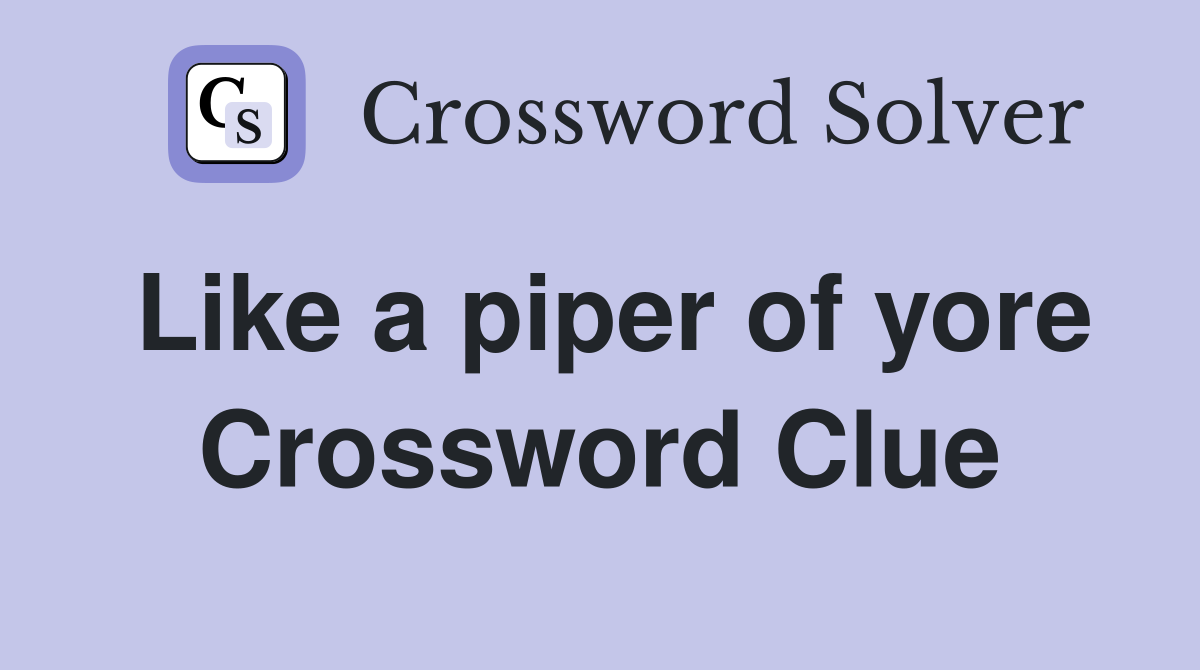 Like a piper of yore Crossword Clue