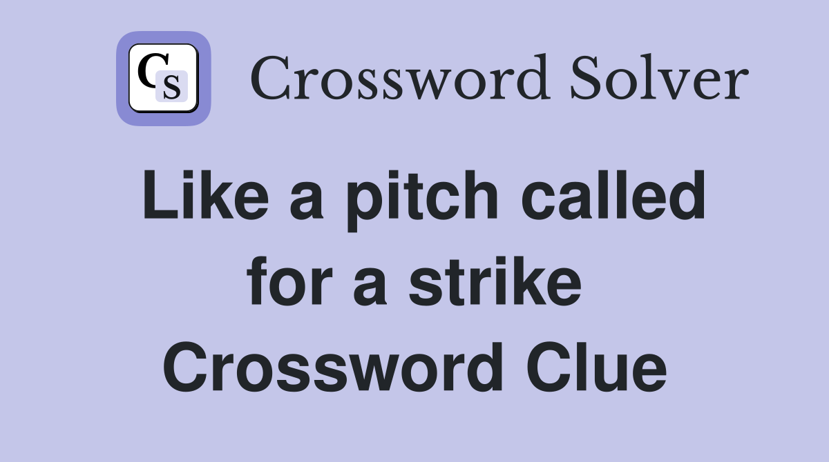 Like a pitch called for a strike Crossword Clue