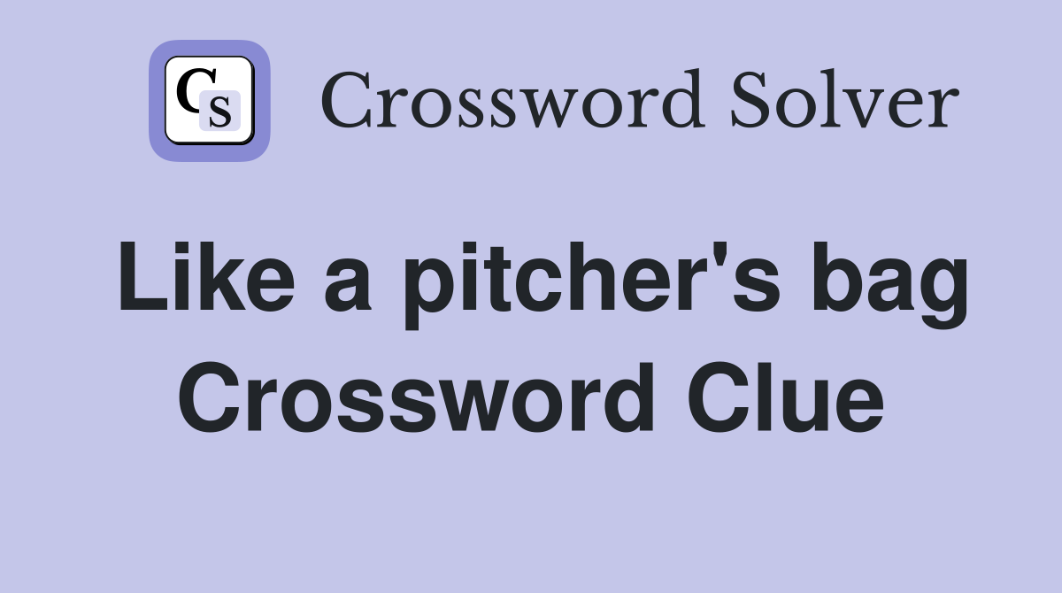 Like a pitcher's bag Crossword Clue