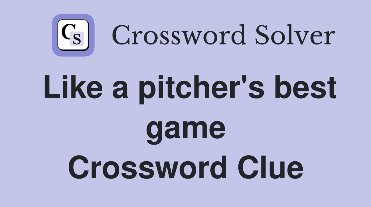 Like a pitcher's best game Crossword Clue