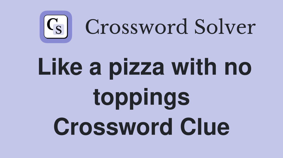Like a pizza with no toppings Crossword Clue