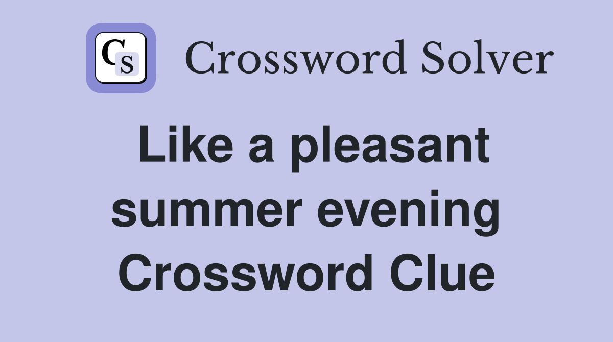 Like a pleasant summer evening Crossword Clue