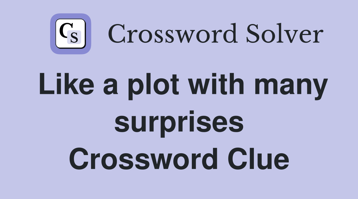 Like a plot with many surprises Crossword Clue