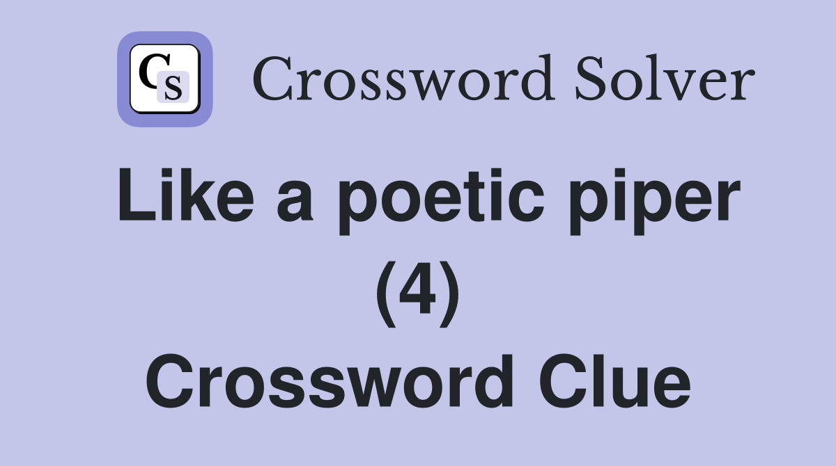 Like a poetic piper (4) Crossword Clue