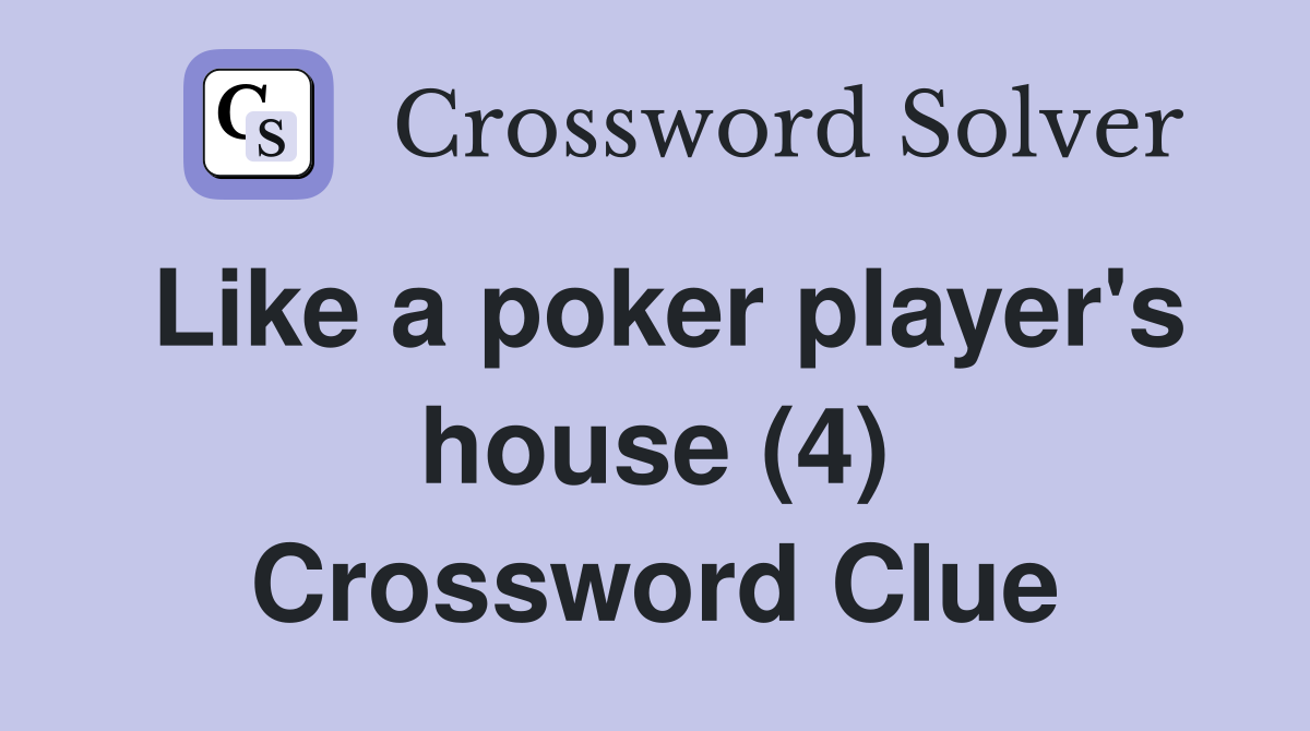 Like a poker player's house (4) Crossword Clue