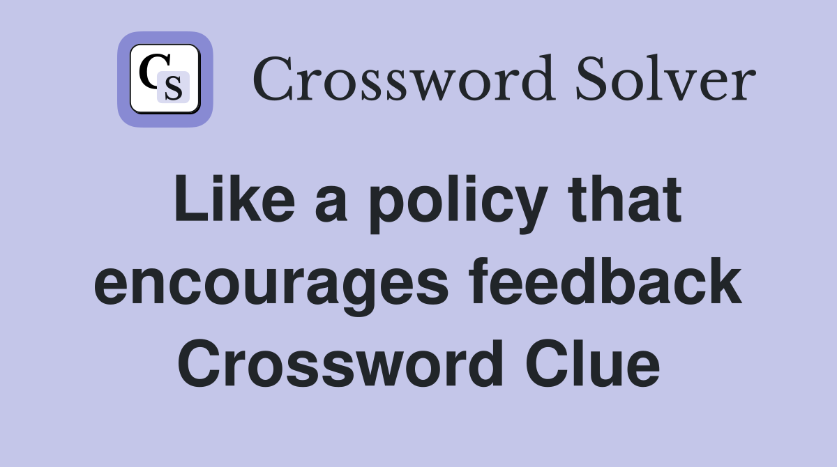 Like a policy that encourages feedback Crossword Clue