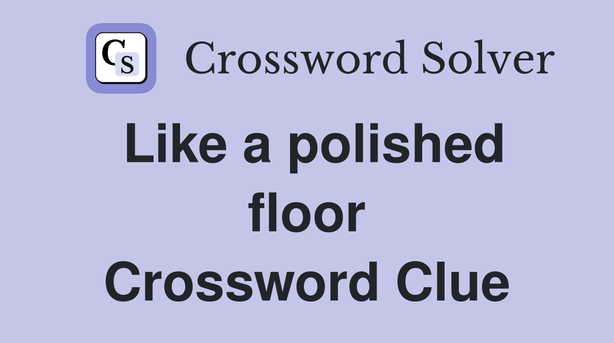Like a polished floor Crossword Clue