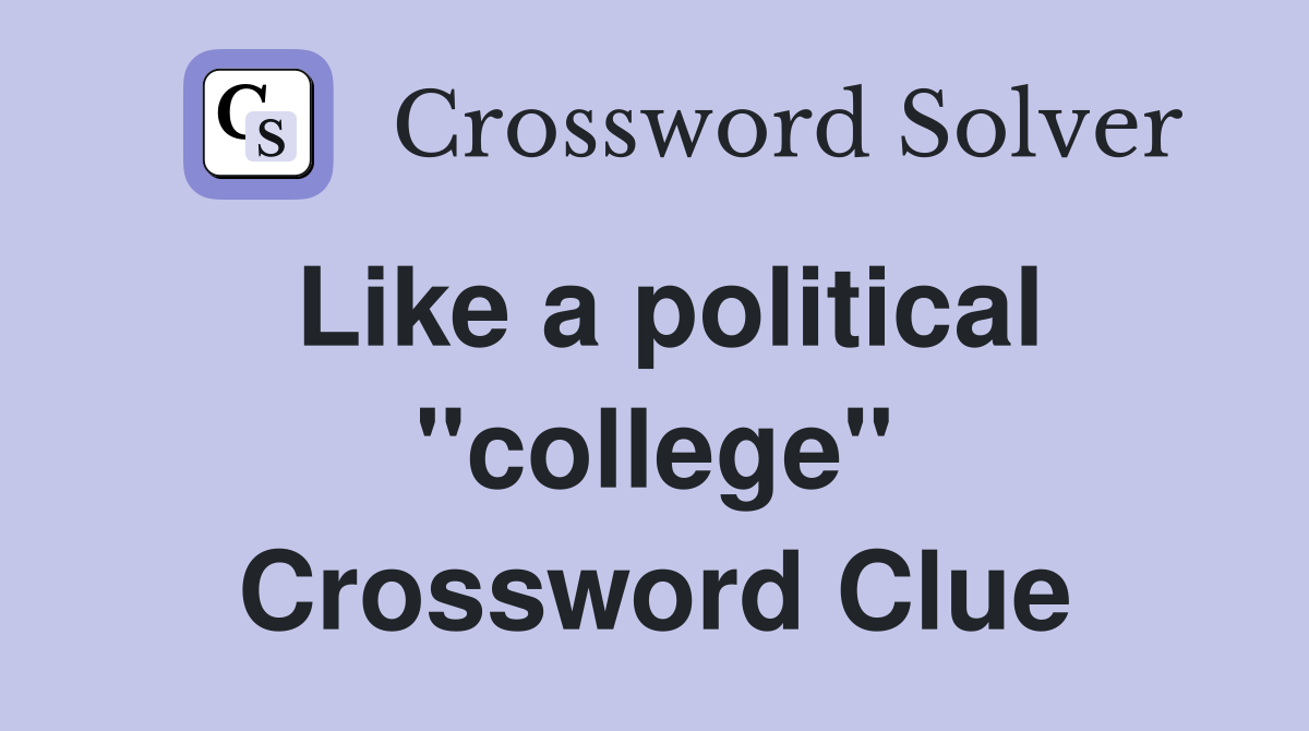 Like a political "college" Crossword Clue