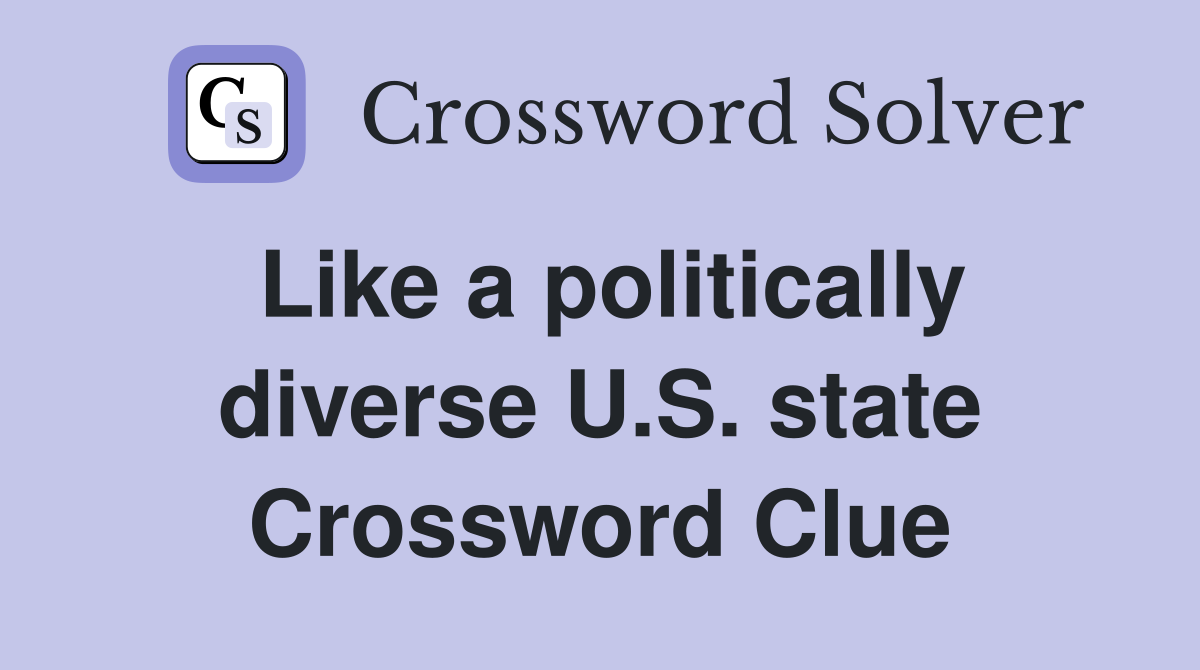 Like a politically diverse U.S. state Crossword Clue