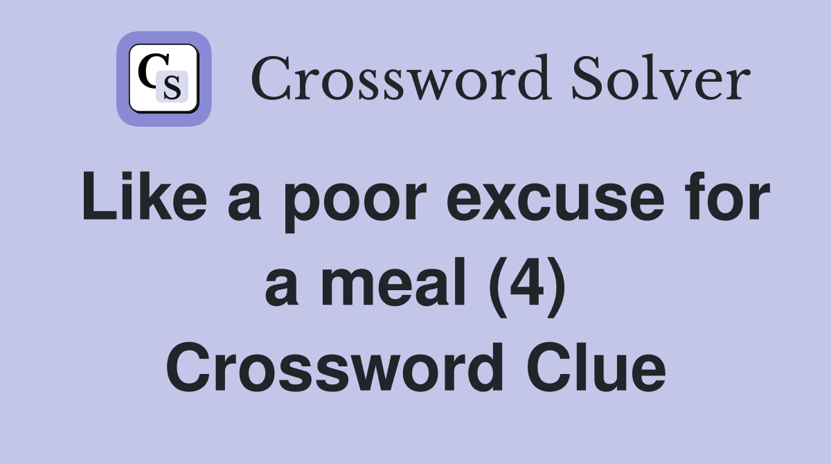 Like a poor excuse for a meal (4) Crossword Clue