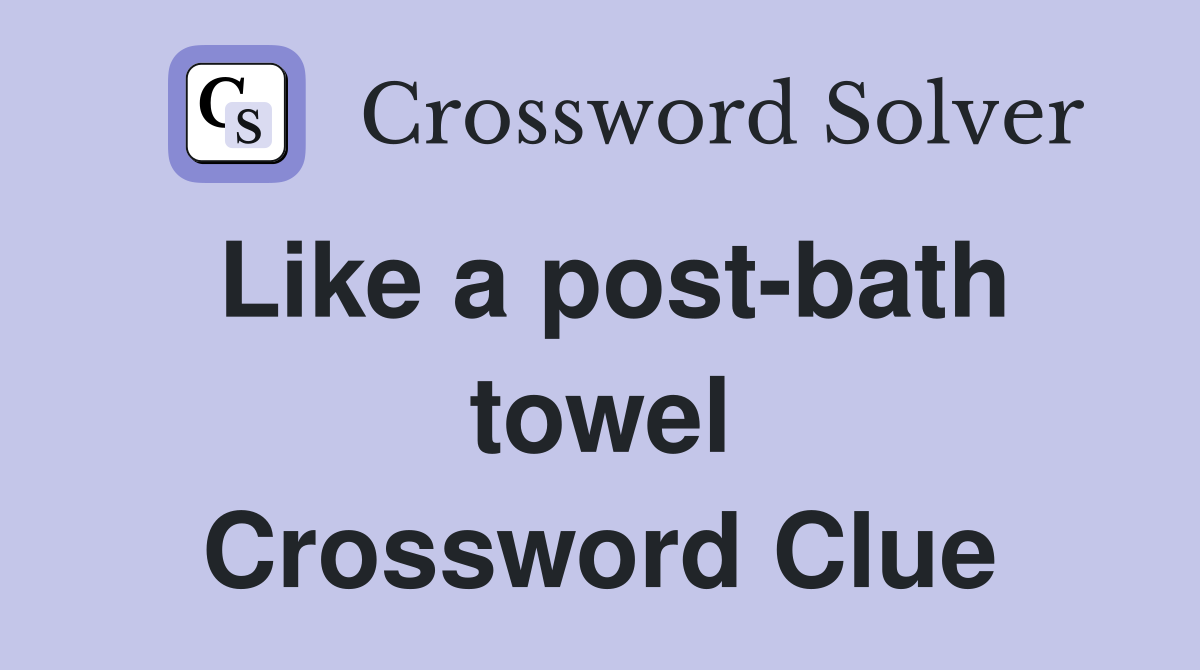 Like a post-bath towel Crossword Clue