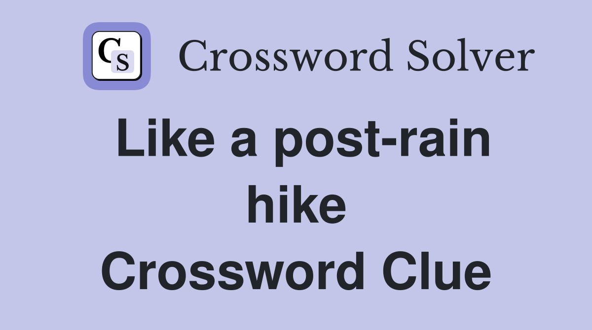 Like a post-rain hike Crossword Clue