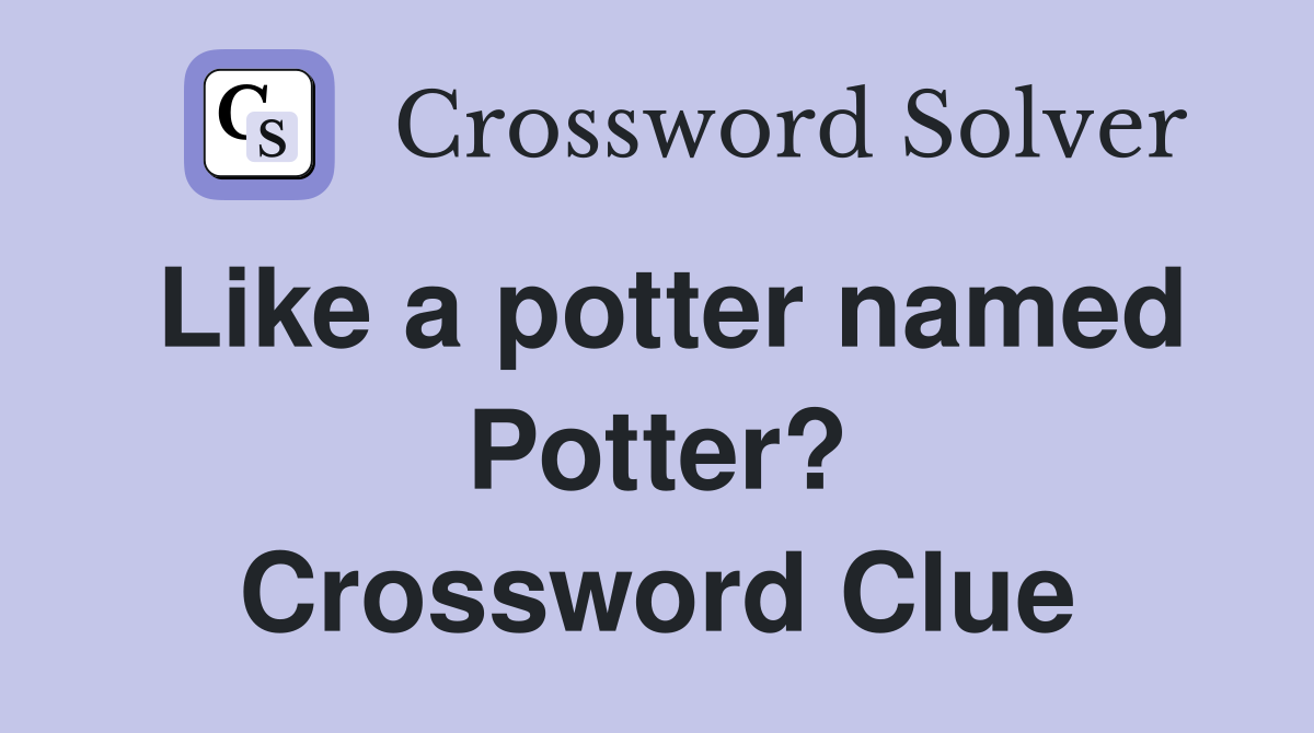 Like a potter named Potter? Crossword Clue