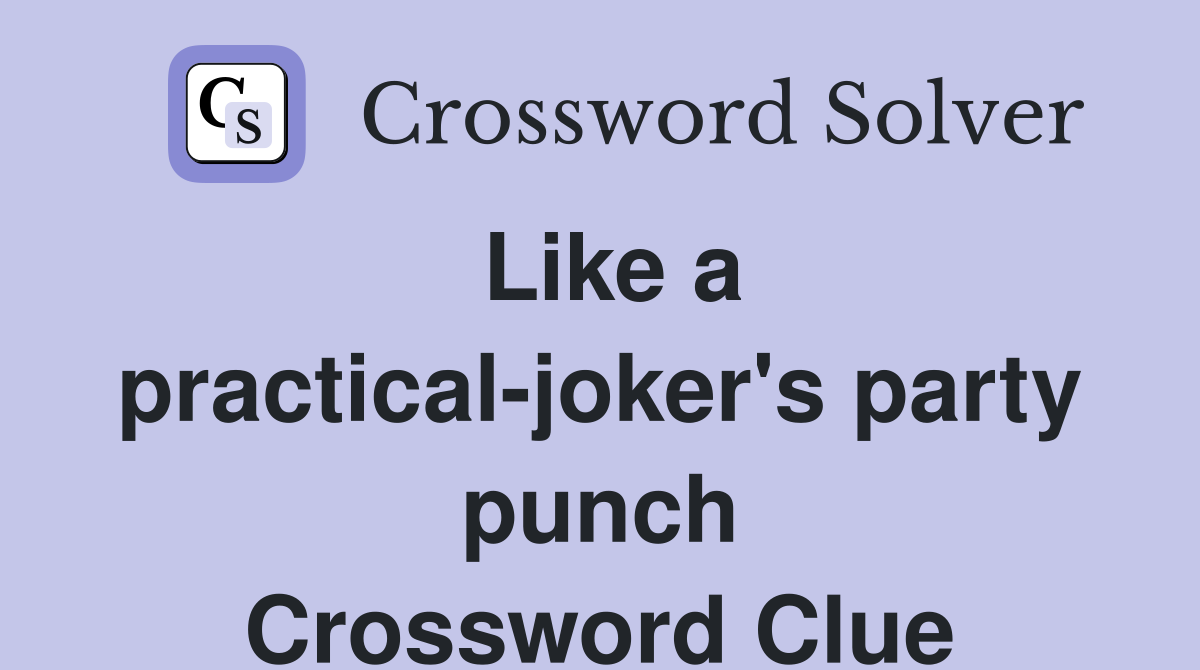 Like a practical-joker's party punch Crossword Clue