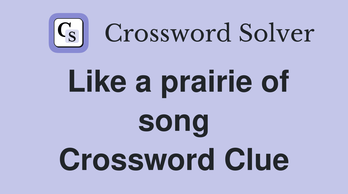 Like a prairie of song Crossword Clue