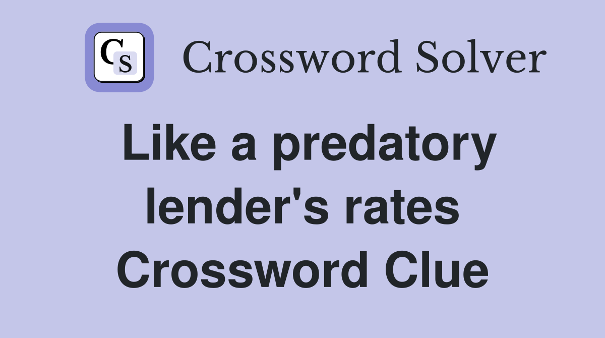 Like a predatory lender's rates Crossword Clue