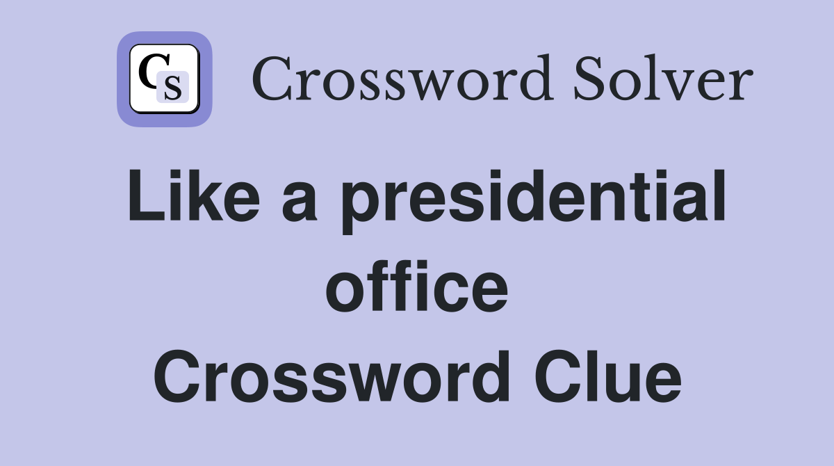 Like a presidential office Crossword Clue