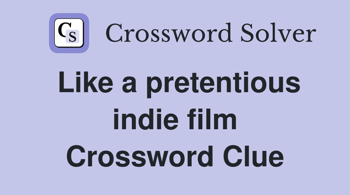 Like a pretentious indie film Crossword Clue