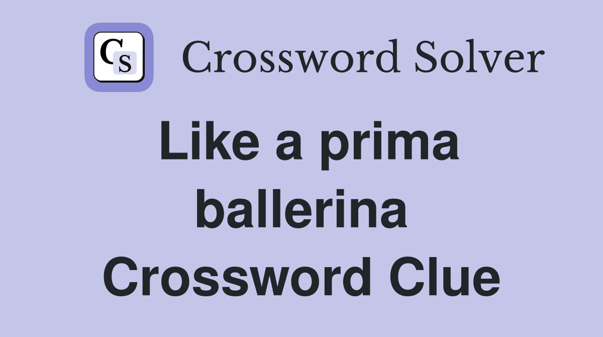 Like a prima ballerina Crossword Clue