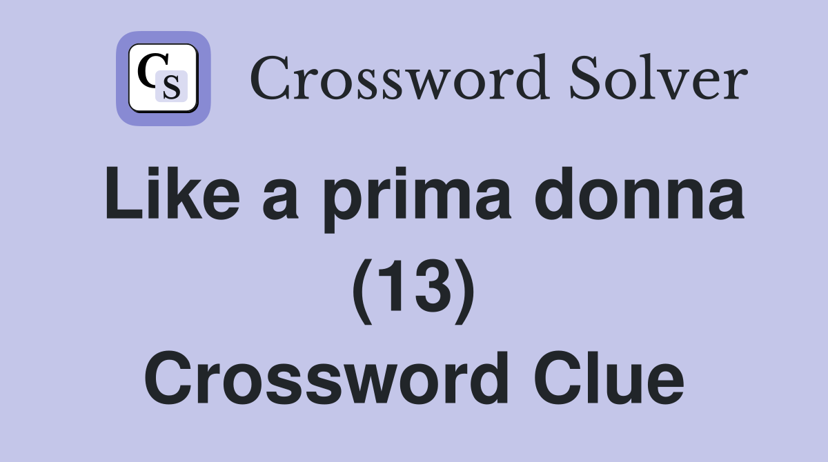 Like a prima donna (13) Crossword Clue