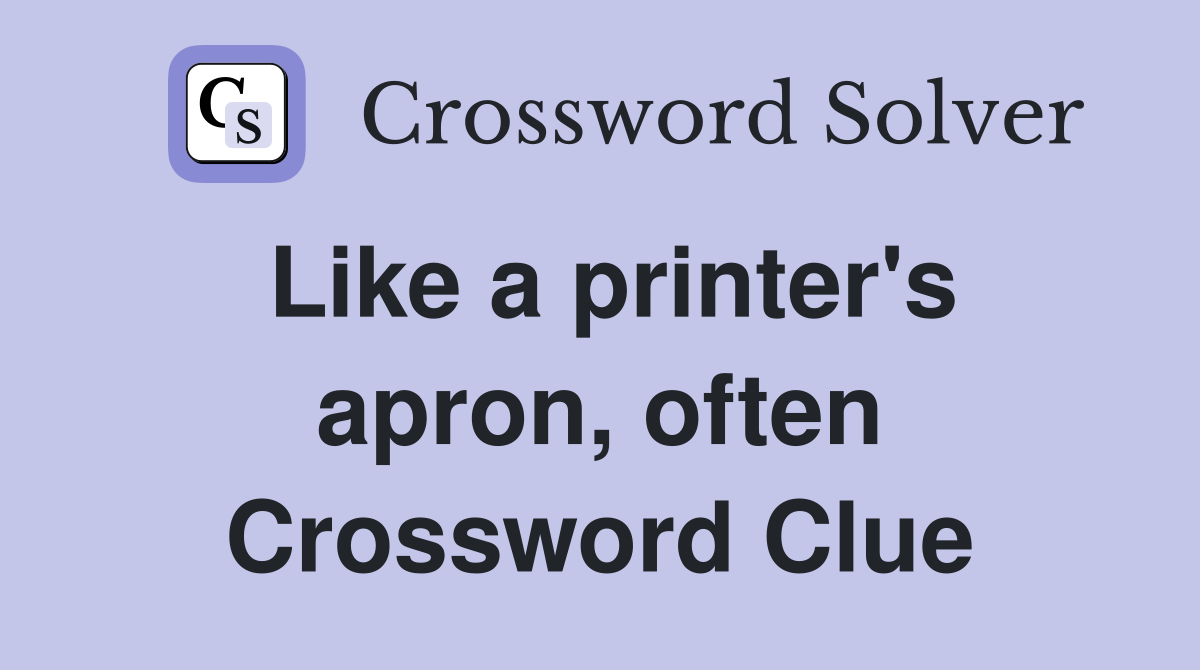 Like a printer's apron, often Crossword Clue
