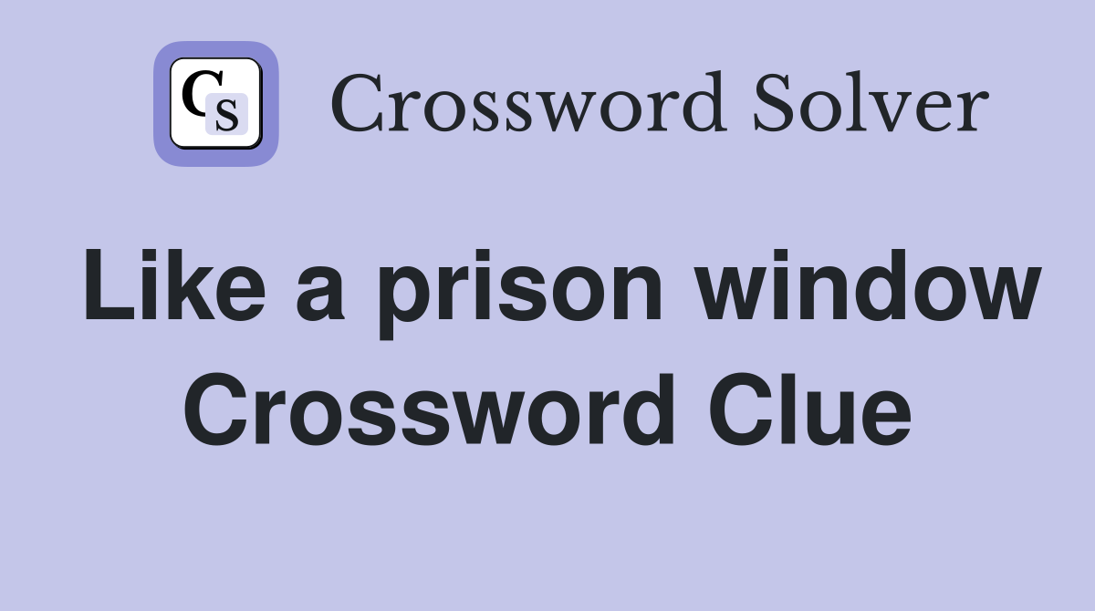 Like a prison window Crossword Clue