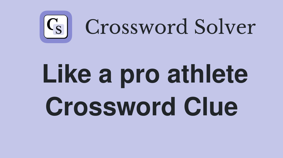Like a pro athlete Crossword Clue