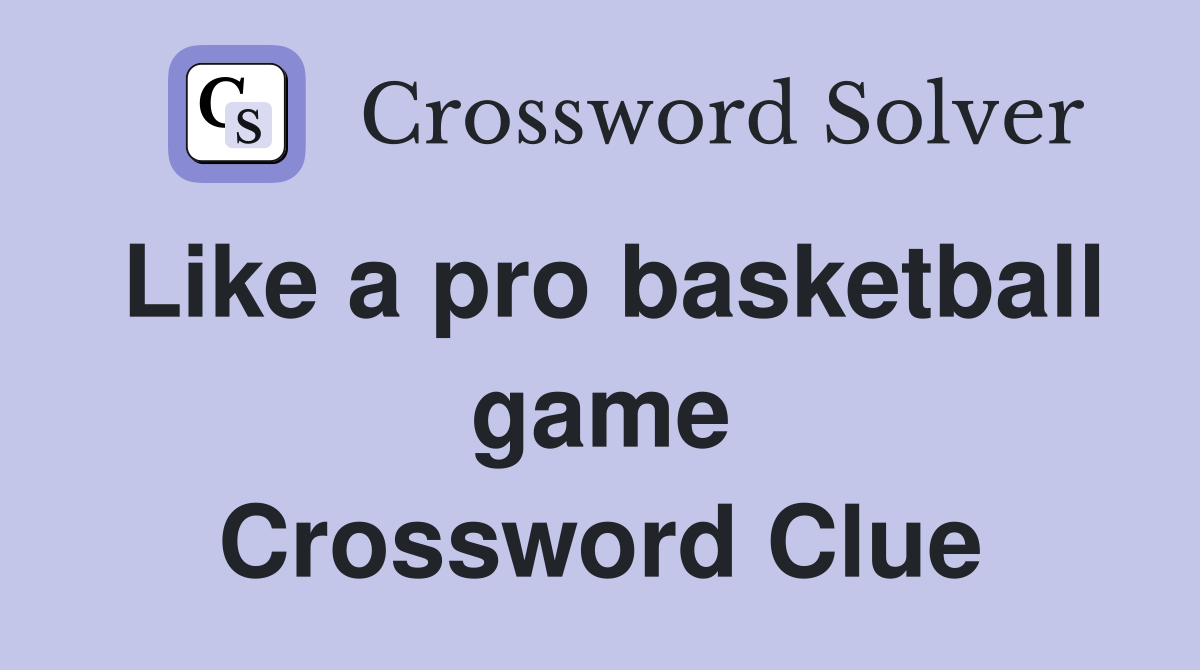 Like a pro basketball game Crossword Clue