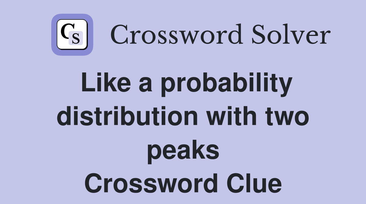 Like a probability distribution with two peaks Crossword Clue