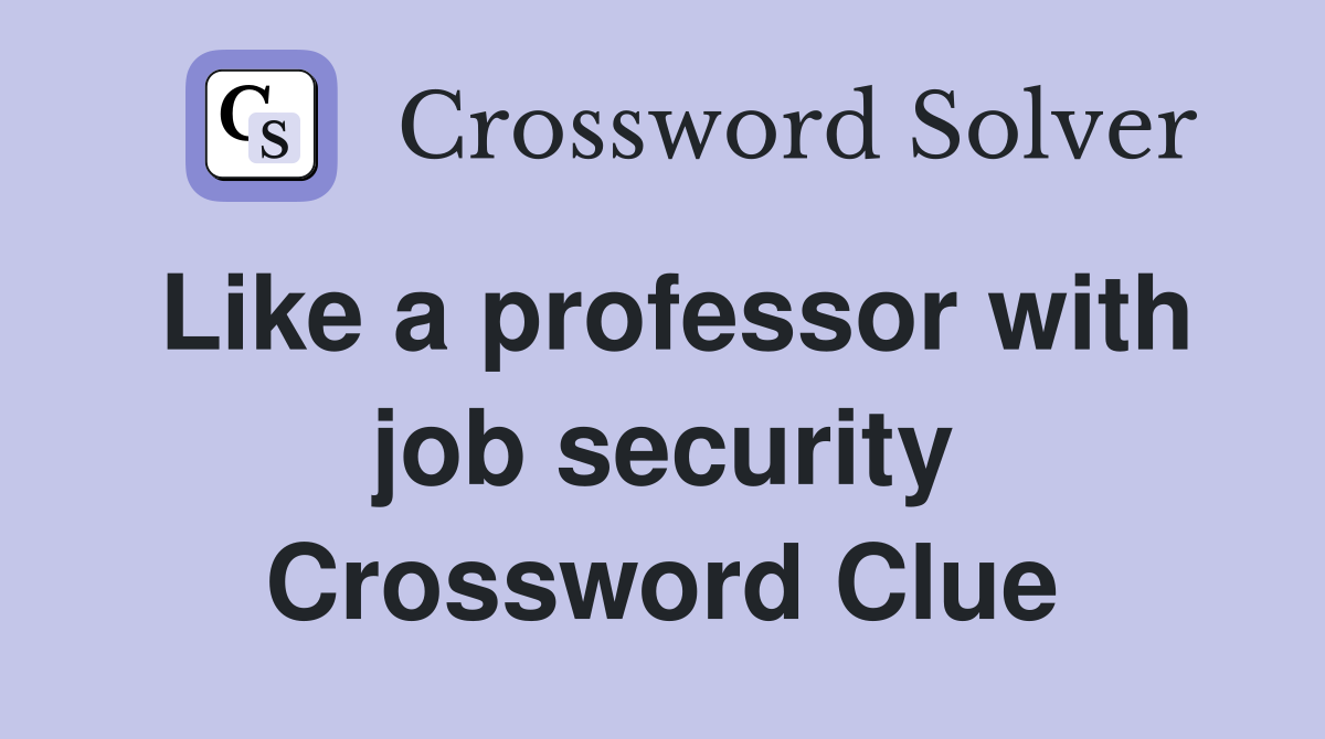 Like a professor with job security Crossword Clue