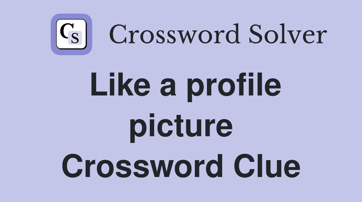 Like a profile picture Crossword Clue