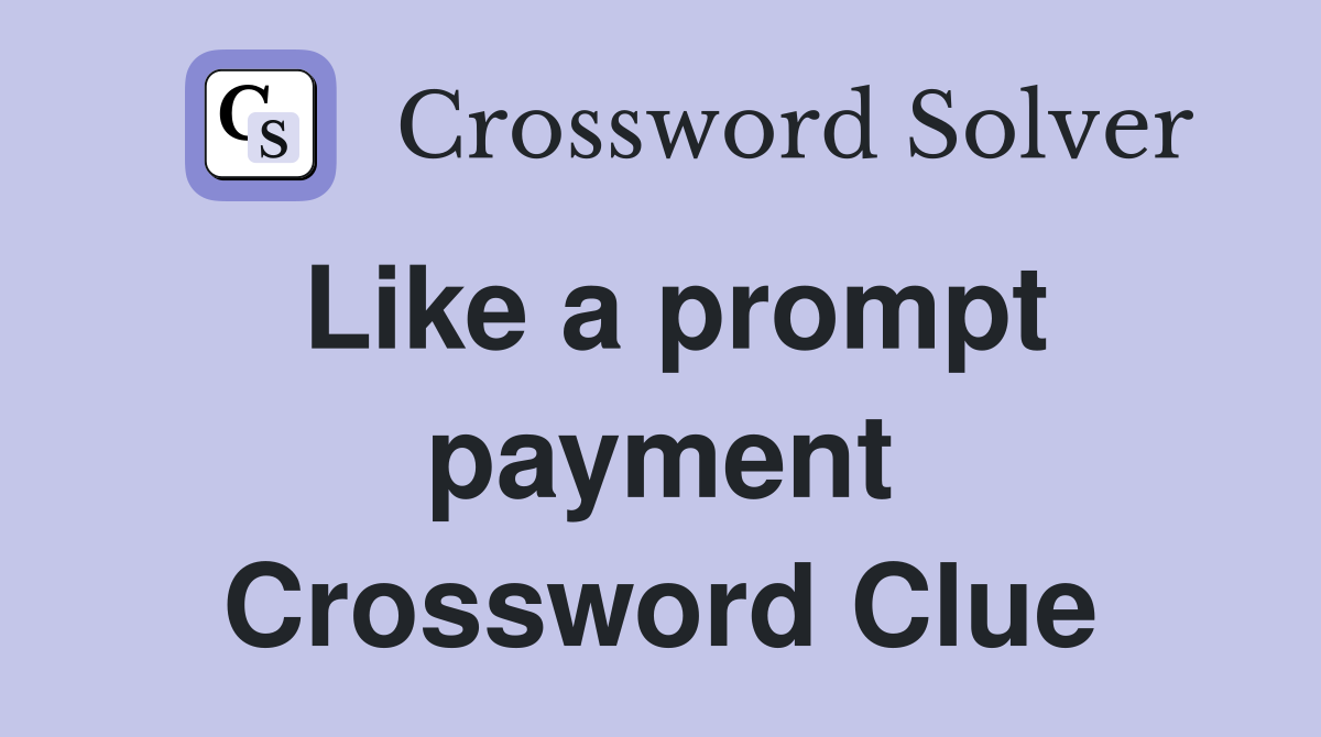 Like a prompt payment Crossword Clue