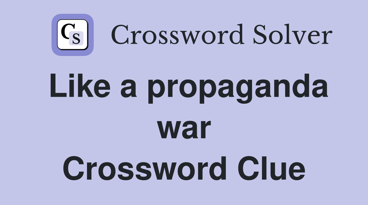Like a propaganda war Crossword Clue